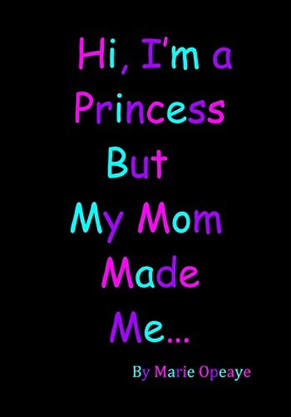Hi I'm A Princess But My Mom Made Me... -..