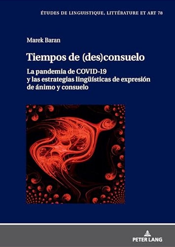 Tiempos De (Des)consuelo: La Pandemia De Covid-19 Y Las Estrategias Lingueísticas De Expresión De Ánimo Y Consuelo-..