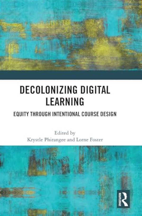 Decolonizing Digital Learning: Equity Through Intentional Course Design-..