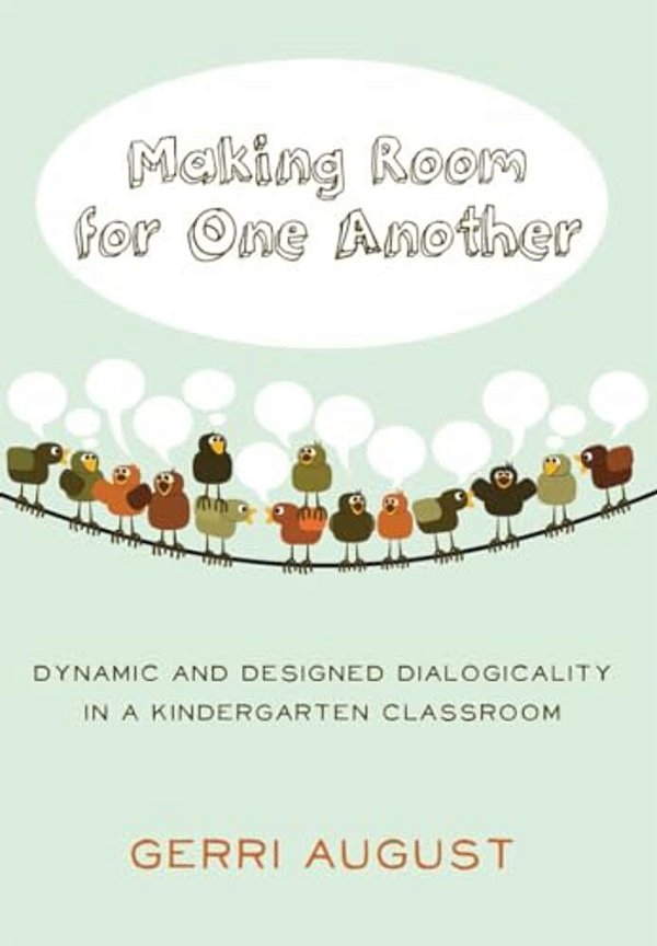 Making Room For One Another: Dynamic And Designed Dialogicality In A Kindergarten Classroom-..