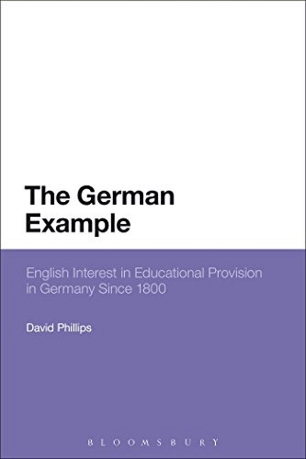 The German Example: English Interest In Educational Provision In Germany Since 1800-..