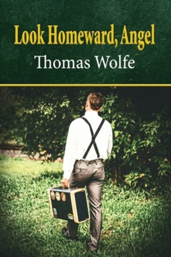 Look Homeward, Angel: A Story Of A Buried Life-..
