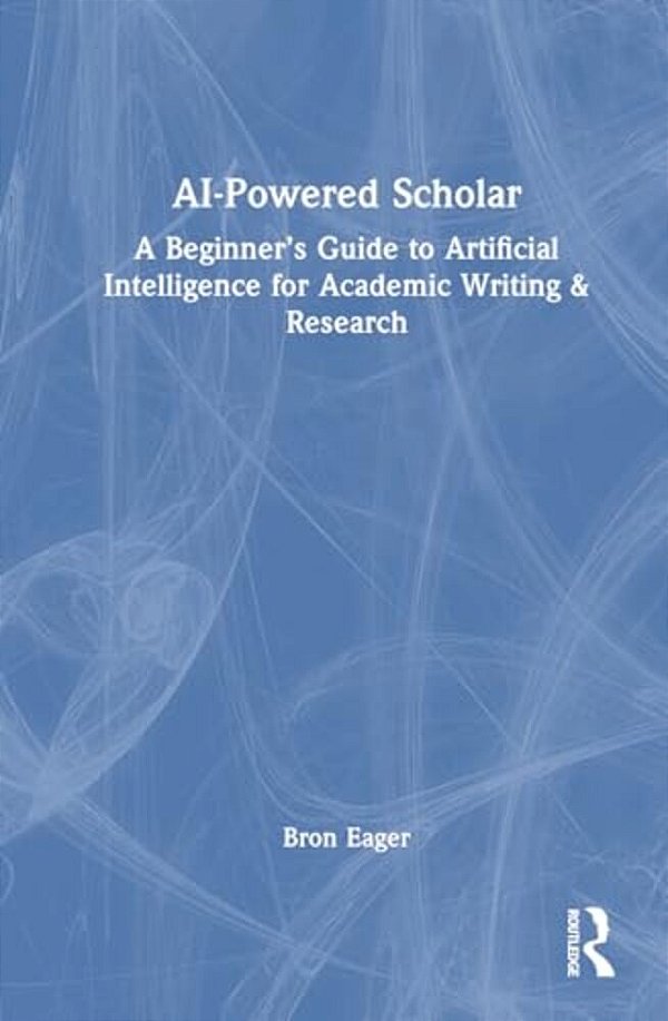 Ai-Powered Scholar: A Beginner's Guide To Artificial Intelligence For Academic Writing & Research-..