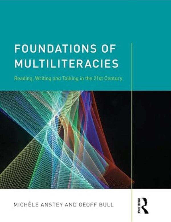 Foundations Of Multiliteracies: Reading, Writing And Talking In The 21St Century-..