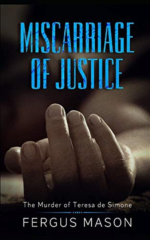 Miscarriage Of Justice: The Murder Of Teresa De Simone-..