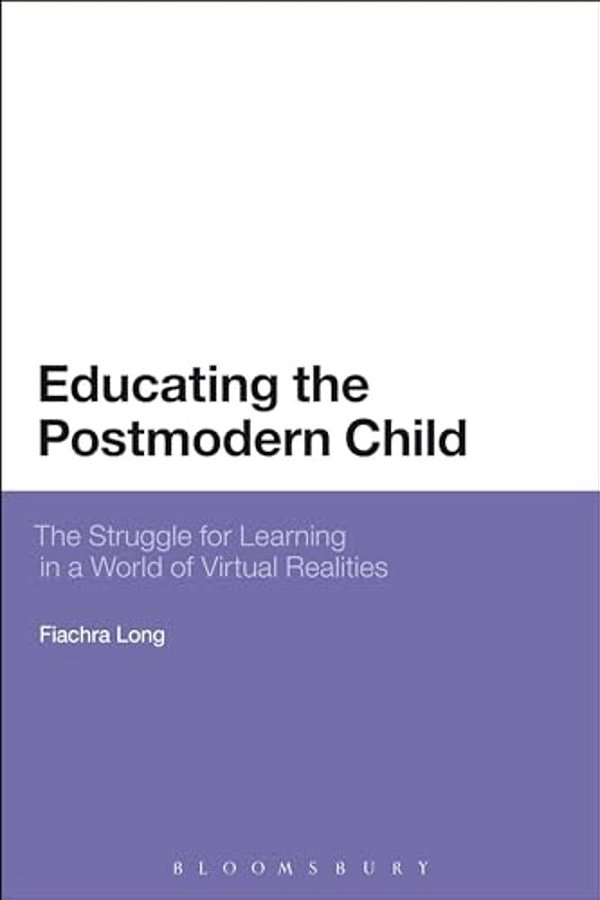 Educating The Postmodern Child: The Struggle For Learning In A World Of Virtual Realities-..