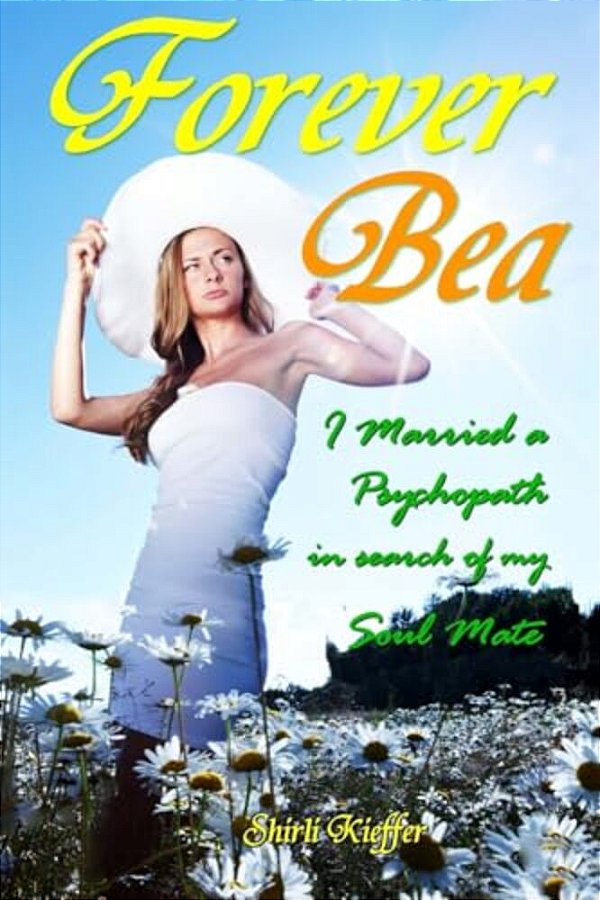 Forever Bea: I Married A Psychopath In Search Of My Soul Mate-..