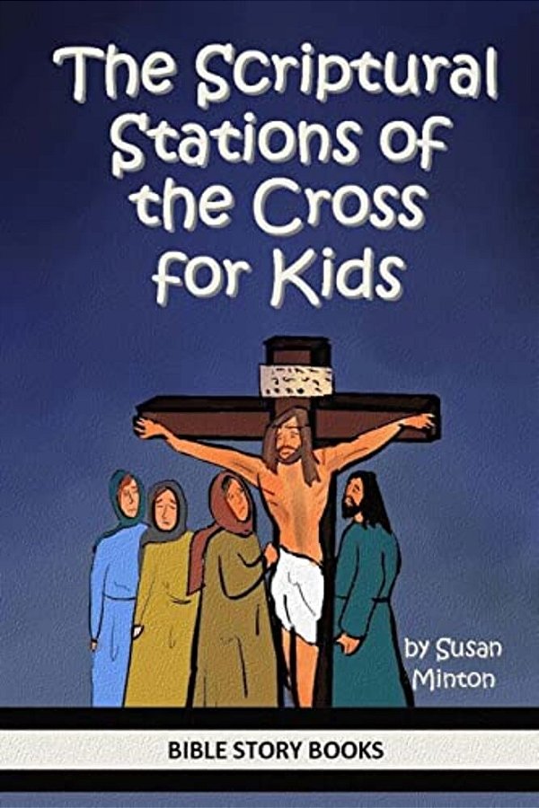 The Scriptural Stations Of The Cross For Kids-..
