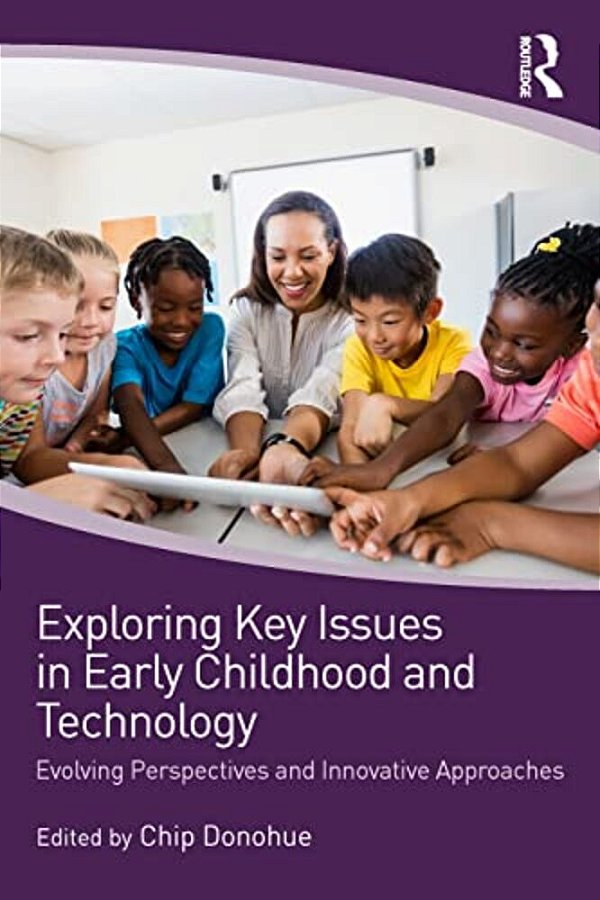 Exploring Key Issues In Early Childhood And Technology: Evolving Perspectives And Innovative Approaches-..