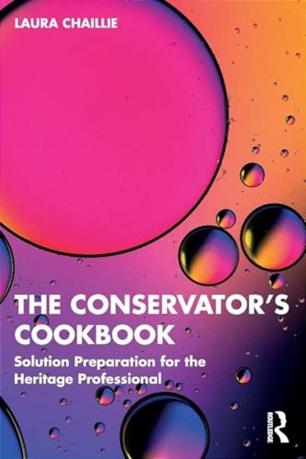 The Conservator's Cookbook: Solution Preparation For The Heritage Professional-..