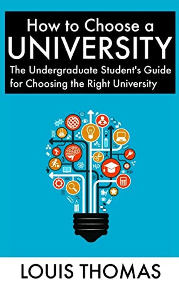 How To Choose A University: The Undergraduate Student's Guide For Choosing The Right University-..