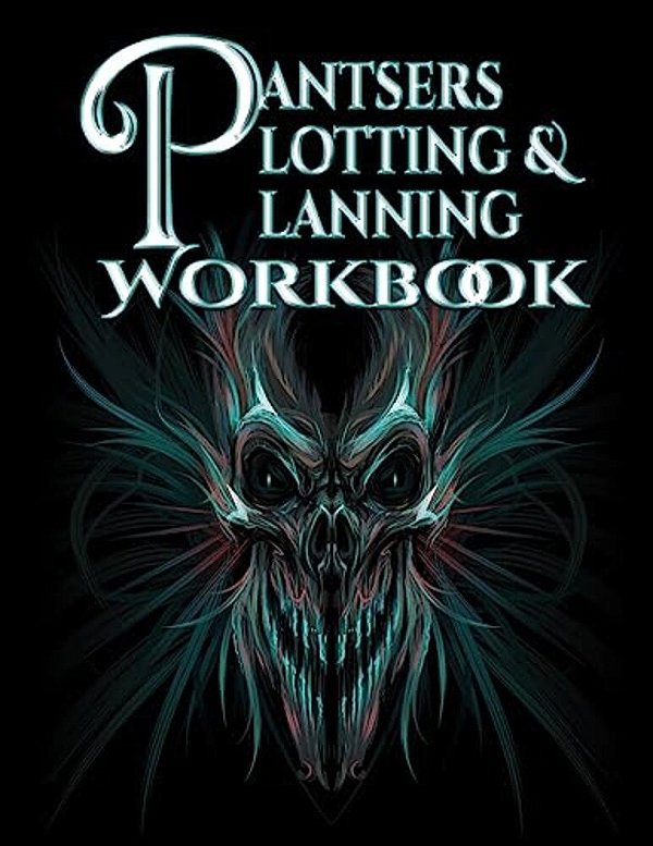 Pantsers Plotting & Planning Workbook 5-..