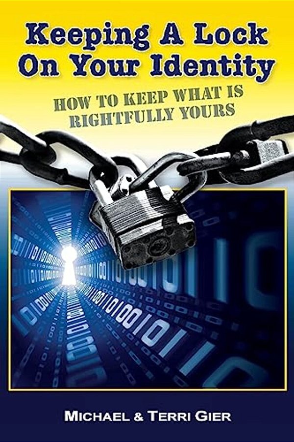 Keeping A Lock On Your Identity: How To Keep What Is Rightfully Yours-..