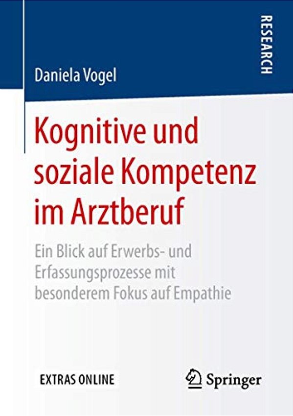 Kognitive Und Soziale Kompetenz Im Arztberuf: Ein Blick Auf Erwerbs- Und Erfassungsprozesse Mit Besonderem Fokus Auf Empathie-..