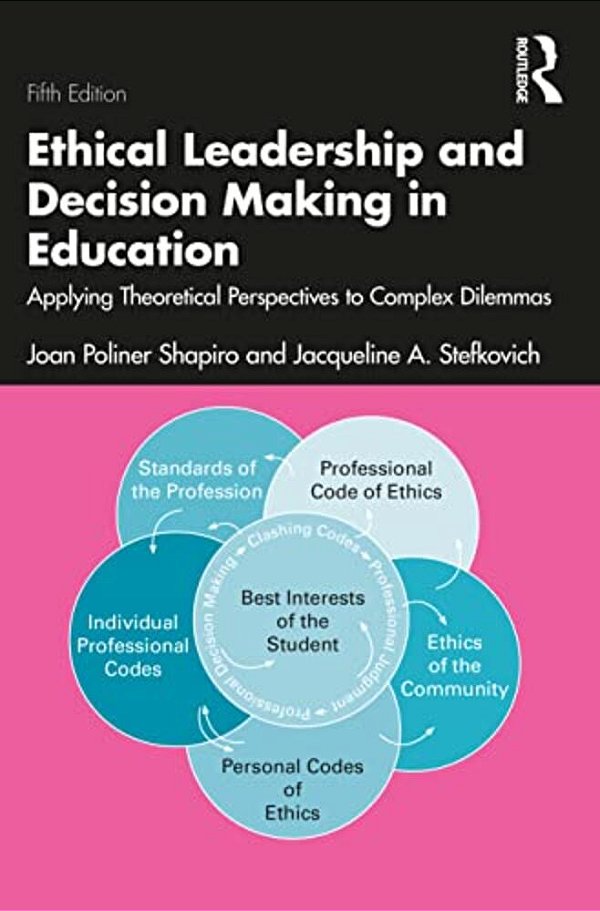 Ethical Leadership And Decision Making In Education: Applying Theoretical Perspectives To Complex Dilemmas-..