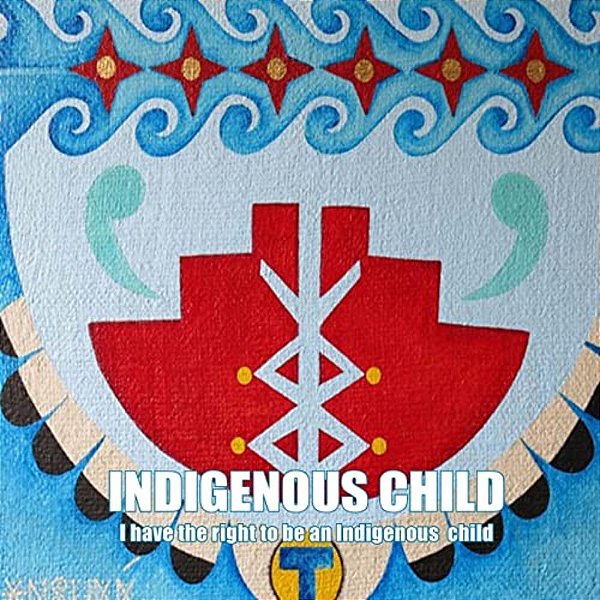 Indigenous Child: I Have The Right To Be An Indigenous Child-..