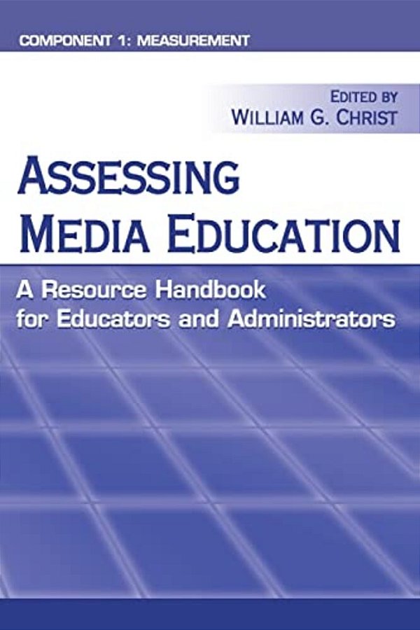 Assessing Media Education: A Resource Handbook For Educators And Administrators: Component 1: Measurement-..