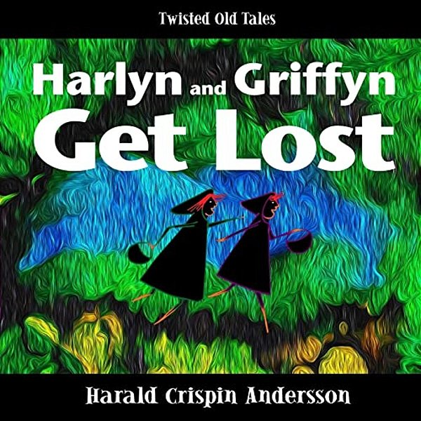 Harlyn And Griffyn Get Lost: A Twisted Old Tale-..