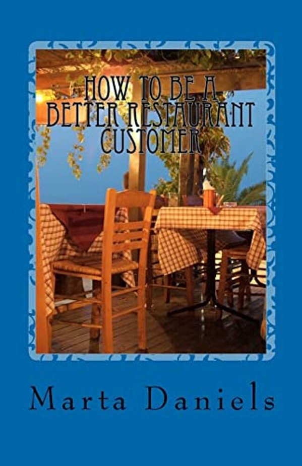 How To Be A Better Restaurant Customer: Stop Sabotaging Your Own Dining Experiences-..