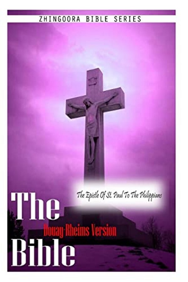 The Bible Douay-Rheims Version, The Epistle Of St. Paul To The Philippians-..