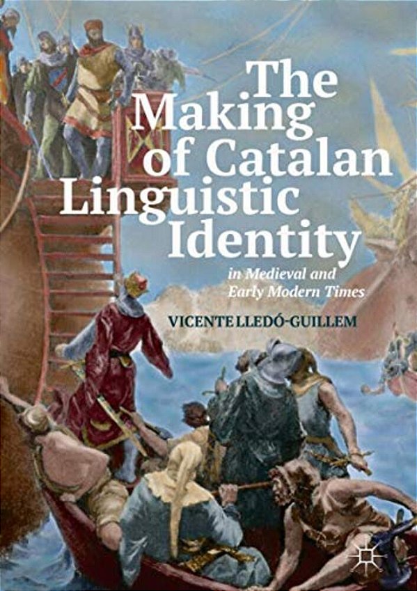 The Making Of Catalan Linguistic Identity In Medieval And Early Modern Times-..