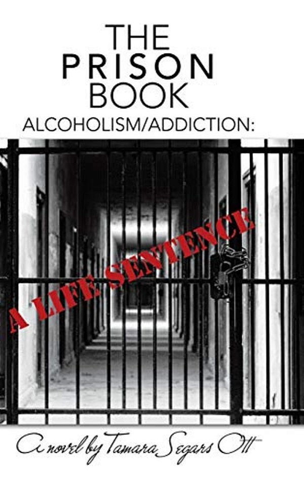 The Prison Book: Alcoholism/Addiction: A Life Sentence-..