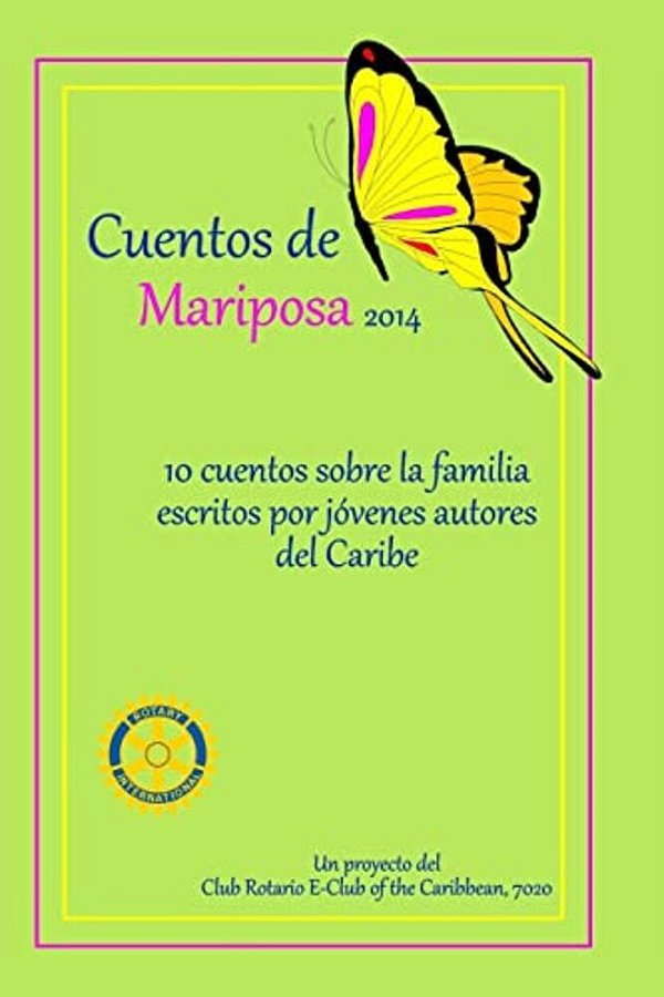 Cuentos De Mariposa (2014): Cuentos Ninos Para Ninos: Un Projecto Del Club Rotario E-Club Of The Caribbean, 7020-..