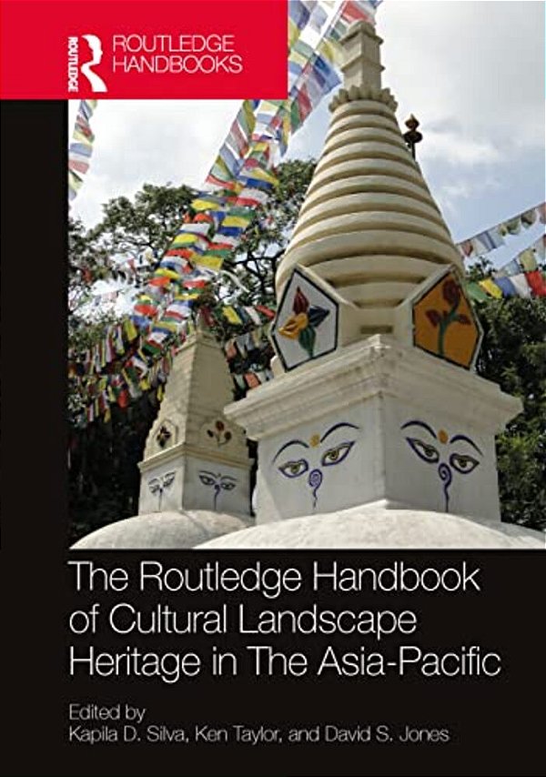 The Routledge Handbook Of Cultural Landscape Heritage In The Asia-Pacific-..