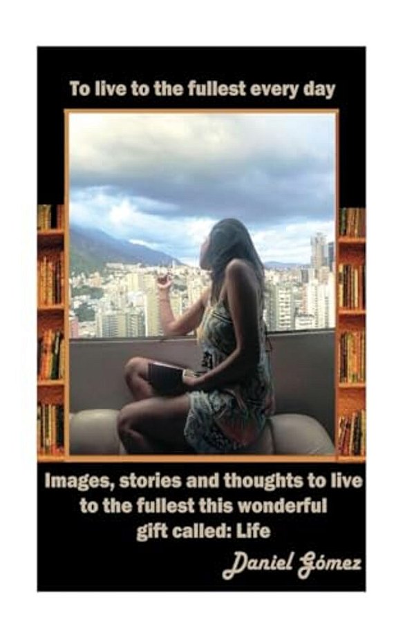 To Live To The Fullest Every Day-..