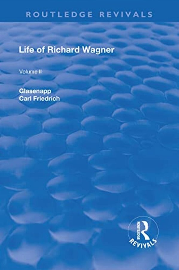 Revival: Life Of Richard Wagner Vol. II (1902): Opera And Drama-..