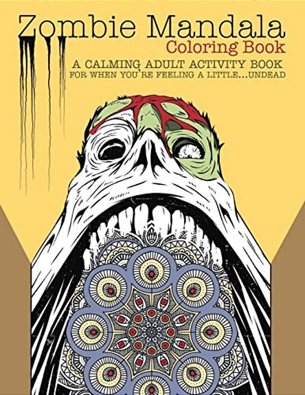 Zombie Mandala Coloring Book: A Calming Adult Activity Book For When You'Re Feeling A Little... Undead-..