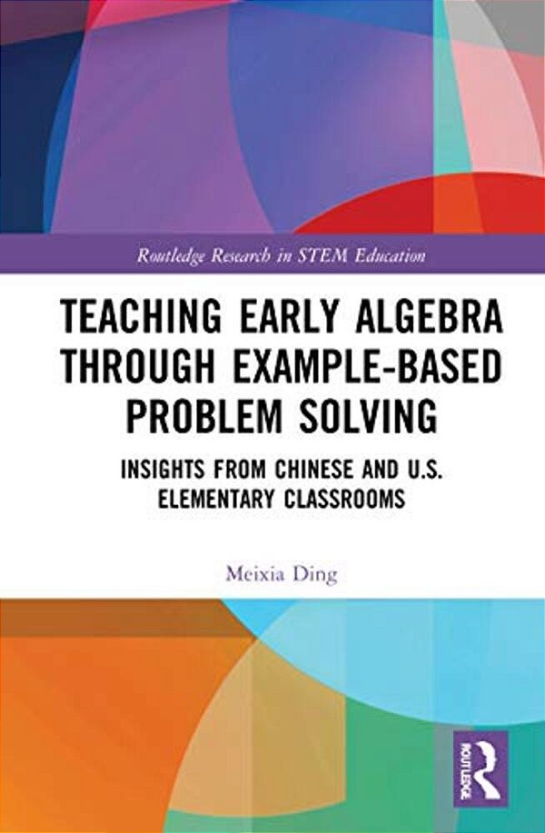 Teaching Early Algebra Through Example-Based Problem Solving: Insights From Chinese And U. S. Elementary Classrooms-..