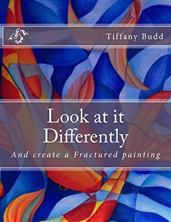 Look At It Differently: And Create A Fractured Painting-..