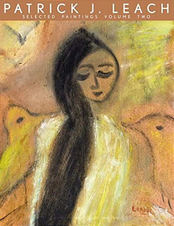 Patrick J. Leach Selected Paintings Volume Two-..