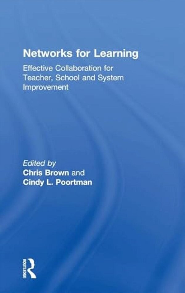 Networks For Learning: Effective Collaboration For Teacher, School And System Improvement-..