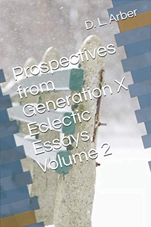 Prospectives From Generation X Eclectic Essays, Volume 2-..