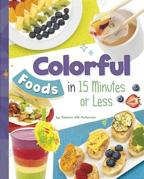 Colorful Foods In 15 Minutes Or Less-..