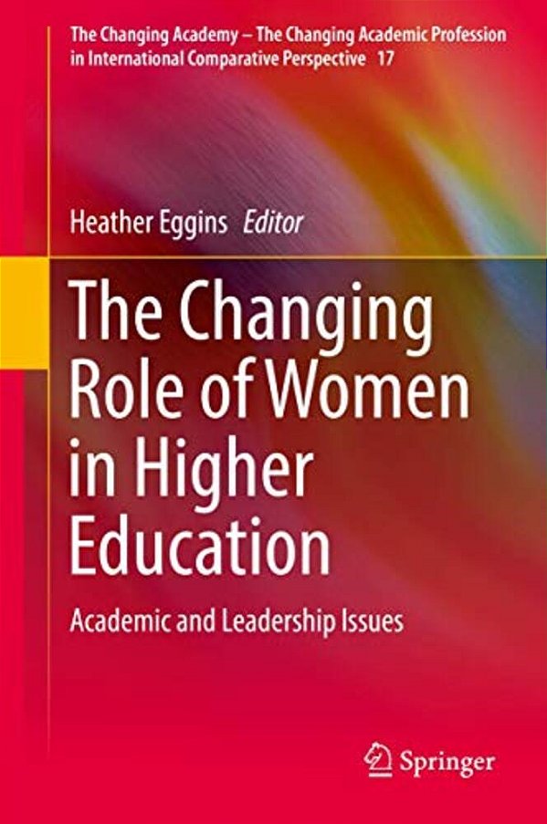 The Changing Role Of Women In Higher Education: Academic And Leadership Issues-..