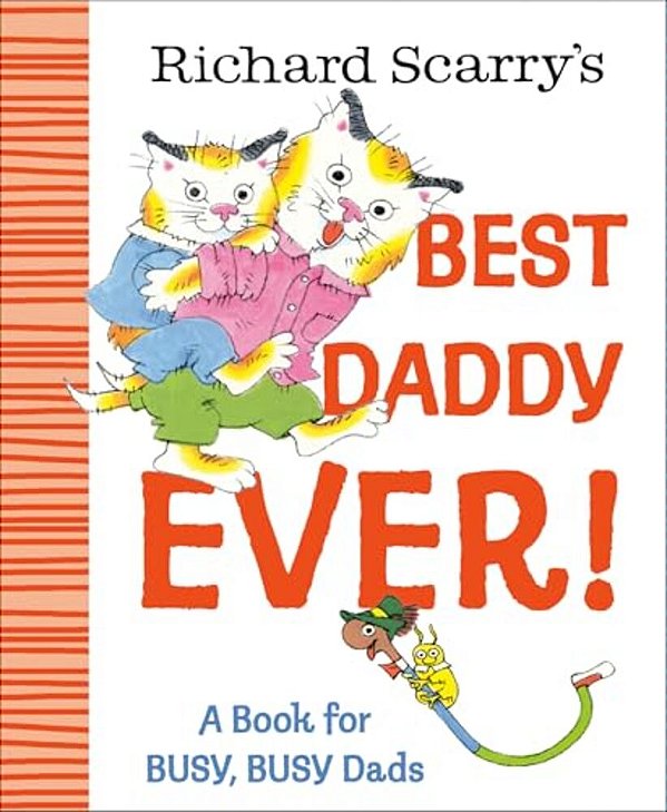Richard Scarry's Best Daddy Ever!: A Book For Busy, Busy Dads-..