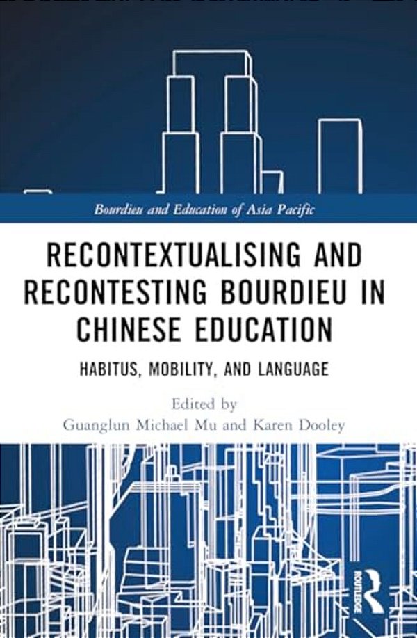 Recontextualising And Recontesting Bourdieu In Chinese Education: Habitus, Mobility And Language-..