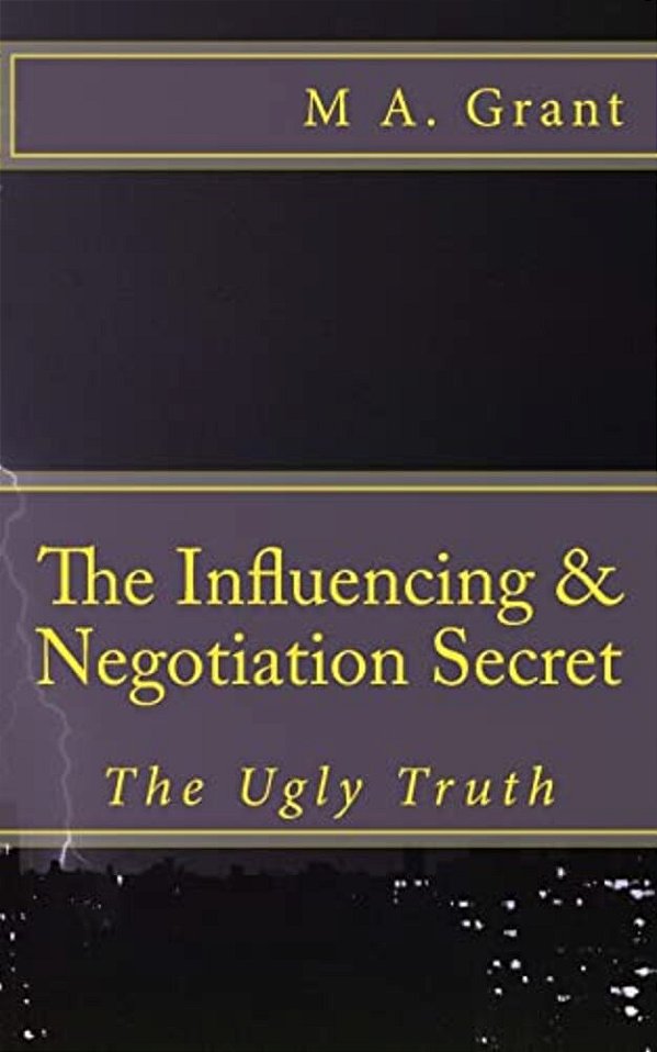 The Influencing & Negotiation Secret - The Ugly Truth-..