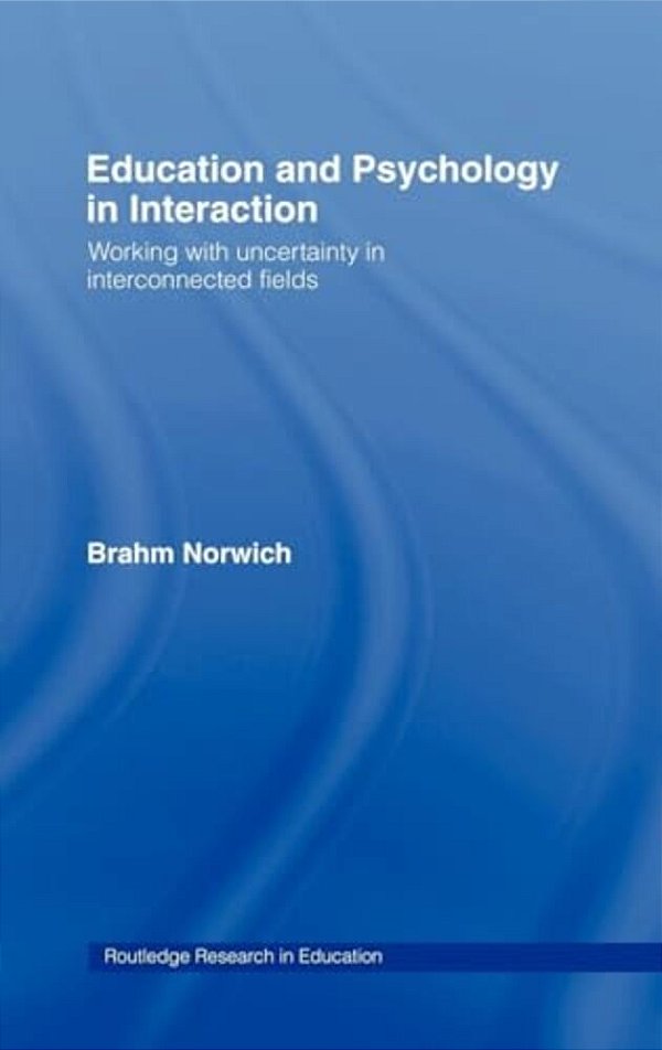 Education And Psychology In Interaction: Working With Uncertainty In Interconnected Fields-..