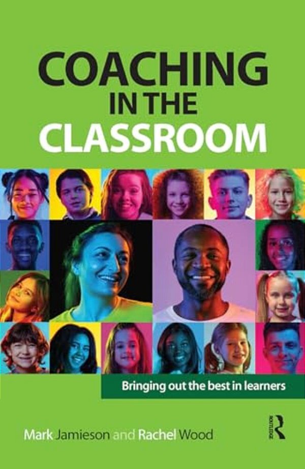 Coaching In The Classroom: Bringing Out The Best In Learners-..