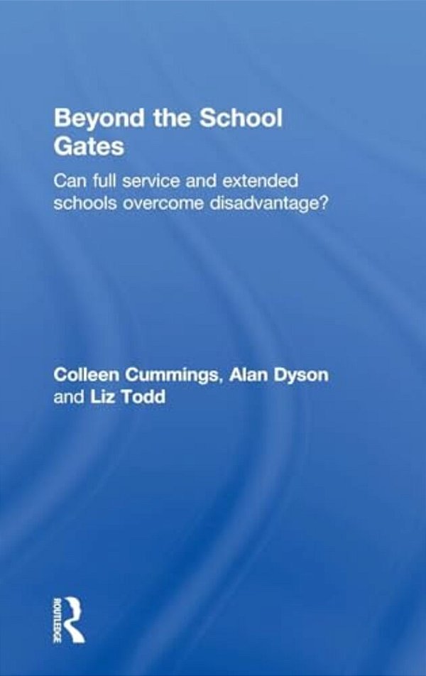 Beyond The School Gates: Can Full Service And Extended Schools Overcome Disadvantage?-..