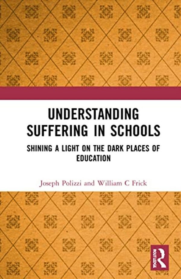 Understanding Suffering In Schools: Shining A Light On The Dark Places Of Education-..
