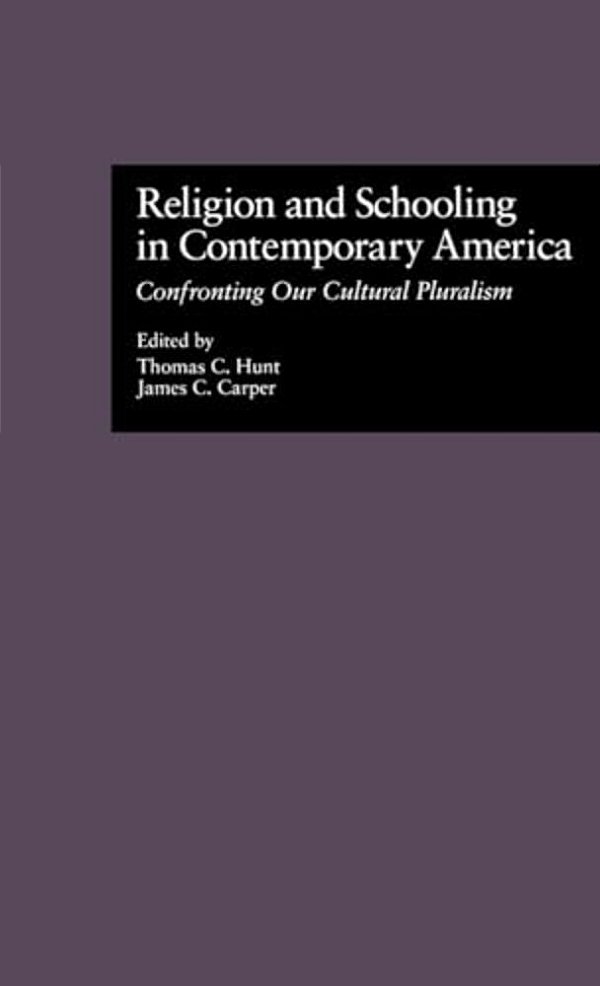 Religion And Schooling In Contemporary America: Confronting Our Cultural Pluralism-..
