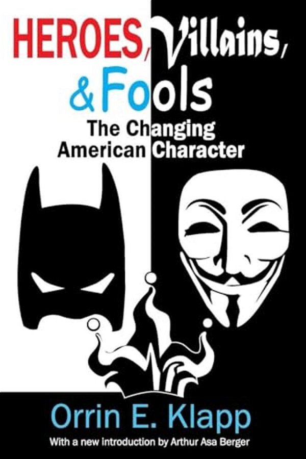Heroes, Villains, And Fools: The Changing American Character-..
