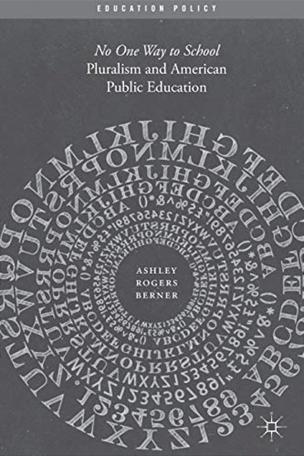 Pluralism And American Public Education: No One Way To School-..