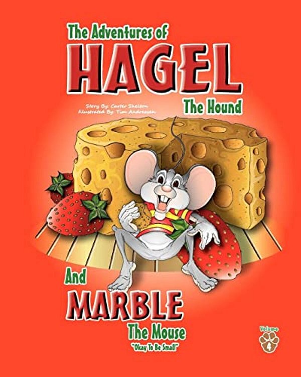 The Adventures Of Hagel The Hound: And Marble The Mouse Okay To Be Small-..