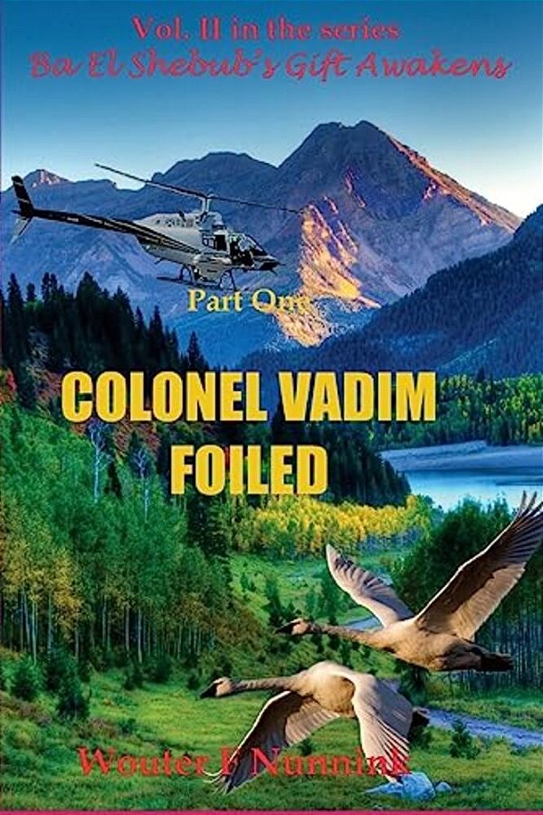 Colonel Vadim Foiled: Part One Of Vol. II In The Series "Ba El Shebub's Giftawakens-..